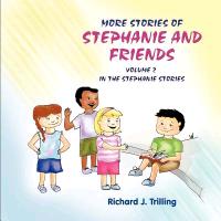 More Stories of Stephanie and Friends: Volume 2 in the Stephanie Stories