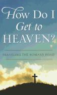 How Do I Get to Heaven?: Traveling the Romans Road