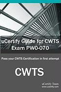 Ucertify Guide for Cwts Exam Pw0-070: Pass Your Cwts Certification in First Attempt