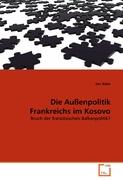 Die Außenpolitik Frankreichs im Kosovo