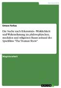Die Suche nach Erkenntnis - Wirklichkeit und Wahrnehmung im philosophischen, medialen und religiösen Raum anhand des Spielfilms "The Truman Show"