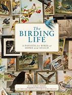 The Birding Life: A Passion for Birds at Home and Afield