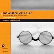 The Kingdom Way of Life Participant's Guide with DVD: Restoring What It Means to Follow Jesus