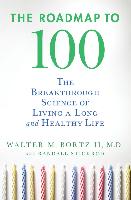 The Roadmap to 100: The Breakthrough Science of Living a Long and Healthy Life