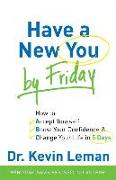 Have a New You by Friday - How to Accept Yourself, Boost Your Confidence & Change Your Life in 5 Days