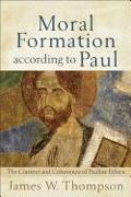 Moral Formation according to Paul - The Context and Coherence of Pauline Ethics