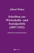Alfred Weber Gesamtausgabe / Schriften zur Wirtschafts- und Sozialpolitik (1897-1932)