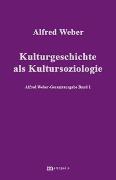 Alfred Weber Gesamtausgabe / Kulturgeschichte als Kultursoziologie