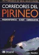 Corredores del Pirineo : Pedraforca, Cadí, Cerdanya : 178 itinerarios de nieve, hielo y mixto