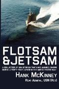 Flotsam & Jetsam - A Collection of Sea Stories That Have Washed Ashore During a Forty-Year Career in the United States Navy