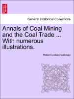 Annals of Coal Mining and the Coal Trade ... with Numerous Illustrations