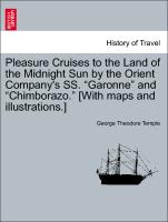 Pleasure Cruises to the Land of the Midnight Sun by the Orient Company's SS. "Garonne" and "Chimborazo." [With Maps and Illustrations.]