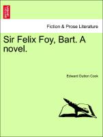 Sir Felix Foy, Bart. A novel. Vol. III