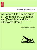 A Life for a Life. By the author of "John Halifax, Gentleman," etc. [Dinah Maria Mulock, afterwards Craik.] VOL. I