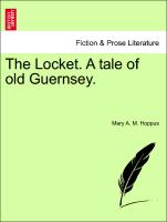 The Locket. A tale of old Guernsey. VOL. II