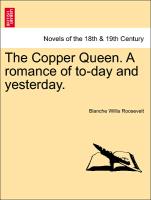 The Copper Queen. A romance of to-day and yesterday. Vol. II