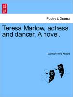 Teresa Marlow, actress and dancer. A novel. Vol. II