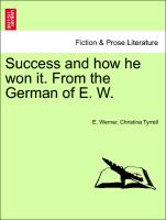 Success and How He Won It. from the German of E. W