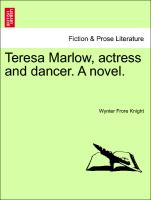 Teresa Marlow, actress and dancer. A novel.VOL.I