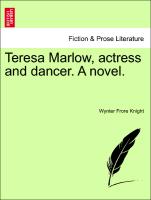 Teresa Marlow, actress and dancer. A novel. Vol. III