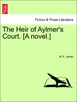 The Heir of Aylmer's Court. [A novel.] Vol. III