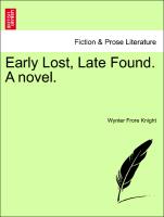 Early Lost, Late Found. A novel. Vol. I