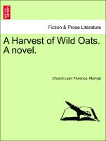 A Harvest of Wild Oats. A novel. Vol. I