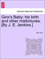 Ginx's Baby: His Birth and Other Misfortunes. [By J. E. Jenkins.]