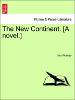The New Continent. [A novel.] Vol. I