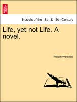 Life, Yet Not Life. a Novel