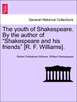 The youth of Shakespeare. By the author of "Shakespeare and his friends" [R. F. Williams]. Vol. II