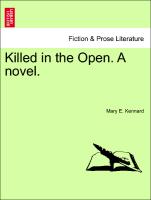 Killed in the Open. A novel. Vol. III