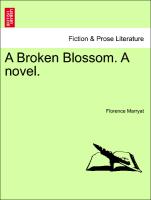 A Broken Blossom. A novel. Vol. II