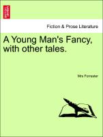 A Young Man's Fancy, with other tales. Vol. III