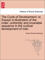 The Cycle of Development: Or, Essays in Illustration of the Order, Uniformity and Invariable Sequence in the Cyclical Development of Man