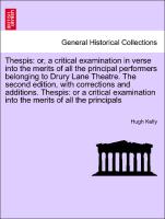 Thespis: or, a critical examination in verse into the merits of all the principal performers belonging to Drury Lane Theatre. The second edition, with corrections and additions. Thespis: or a critical examination into the merits of all the principals