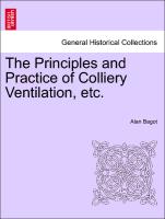 The Principles and Practice of Colliery Ventilation, Etc