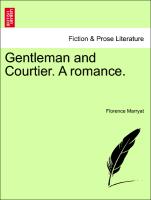 Gentleman and Courtier. A romance. Vol. II