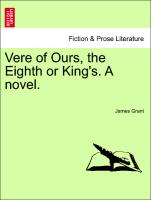 Vere of Ours, the Eighth or King's. A novel. Vol. II