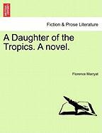 A Daughter of the Tropics. A novel. VOLUME I