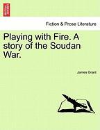 Playing with Fire. a Story of the Soudan War