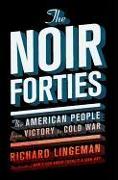 The Noir Forties: The American People from Victory to Cold War