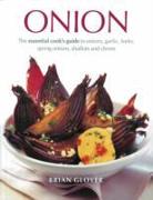 Onion: The Essential Cook's Guide to Onions, Garlic, Leeks, Spring Onions, Shallots and Chives