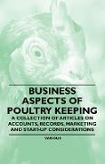 Business Aspects of Poultry Keeping - A Collection of Articles on Accounts, Records, Marketing and Start-Up Considerations