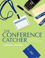 The Conference Catcher: An Organized Journal for Capturing Ideas, Resources and Action Items at Educational Conferences, Trade Shows, and Even