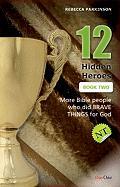 12 Hidden Heroes: New Testament, Book Two: More Bible People Who Lived Behind the Scenes