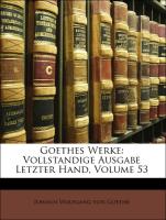 Goethes Werke: Vollstandige Ausgabe Letzter Hand, Volume 53