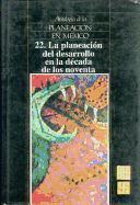 Antologia de La Planeacion En Mexico, 22. La Planeacion del Desarrollo En La Decada de Los Noventa