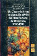 Antologia de La Planeacion En Mexico 1917-1985, 19. Cuarto Informe de Ejecucion (1986) del Plan Nacional de Desarrollo (1983-1988)