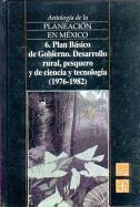 Antologia de La Planeacion En Mexico, 6. Plan Basico de Gobierno. Desarrollo Rural, Pesquero y de Ciencia y Tecnologia (1976-1982)